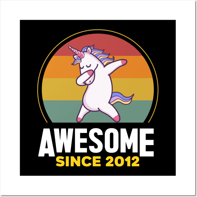 Unicorn Cute, Awesome Since 2012, Born In 2012 Birthday Wall Art by GEMEARNARNSYAK